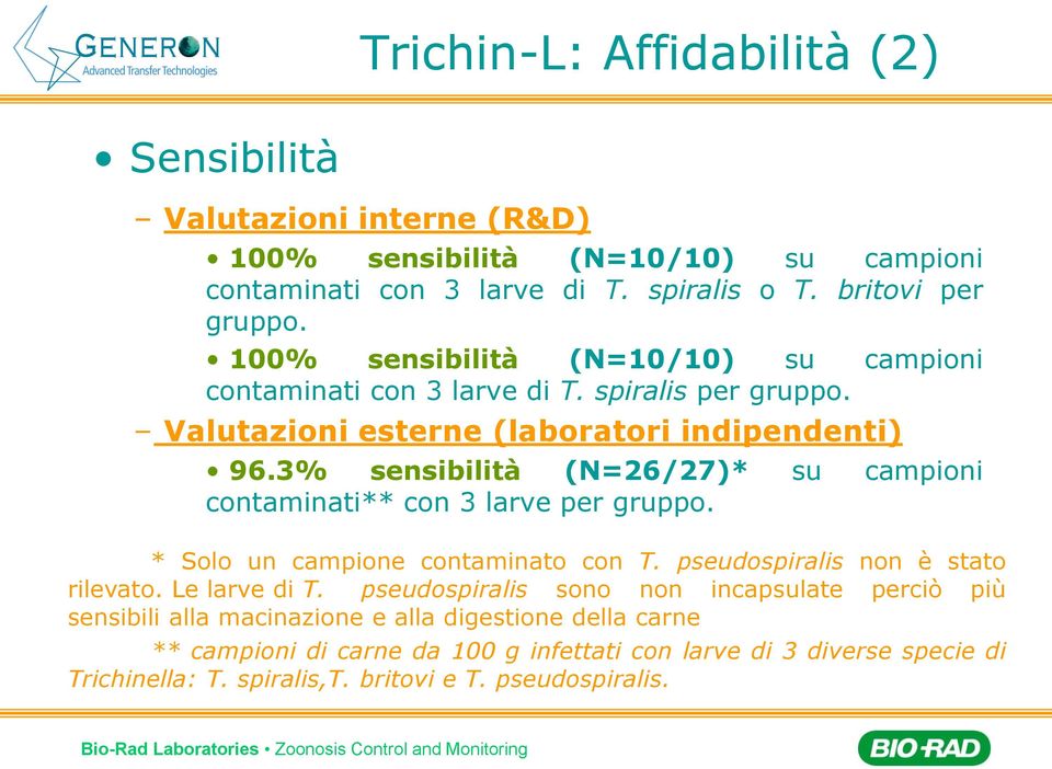 3% sensibilità (N=26/27)* su campioni contaminati** con 3 larve per gruppo. * Solo un campione contaminato con T. pseudospiralis non è stato rilevato. Le larve di T.