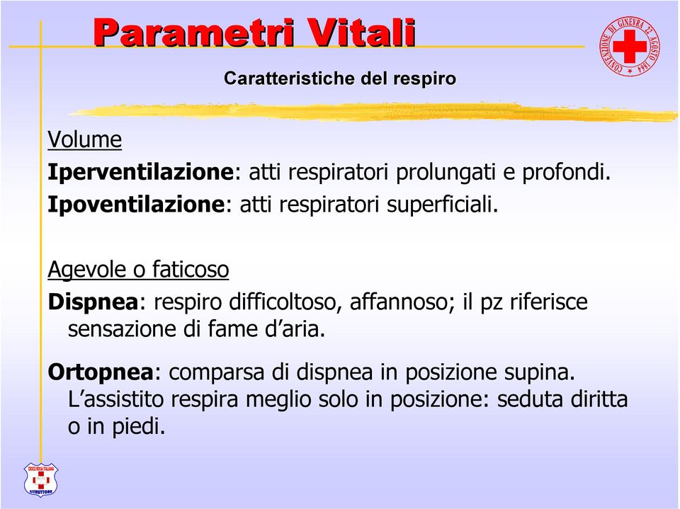 Agevole o faticoso Dispnea: respiro difficoltoso, affannoso; il pz riferisce sensazione di fame