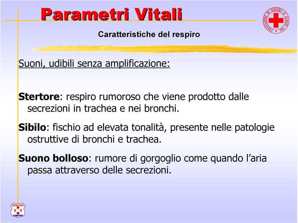 Sibilo: fischio ad elevata tonalità, presente nelle patologie ostruttive di bronchi e