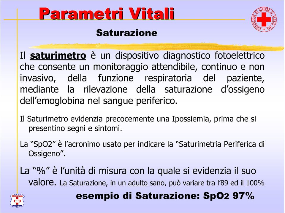 Il Saturimetro evidenzia precocemente una Ipossiemia, prima che si presentino segni e sintomi.