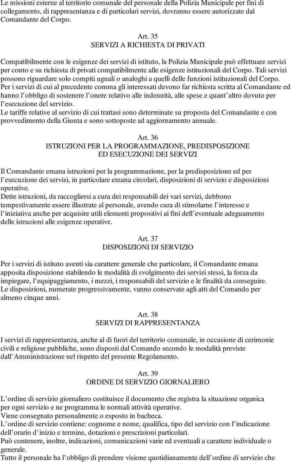 35 SERVIZI A RICHIESTA DI PRIVATI Compatibilmente con le esigenze dei servizi di istituto, la Polizia Municipale può effettuare servizi per conto e su richiesta di privati compatibilmente alle