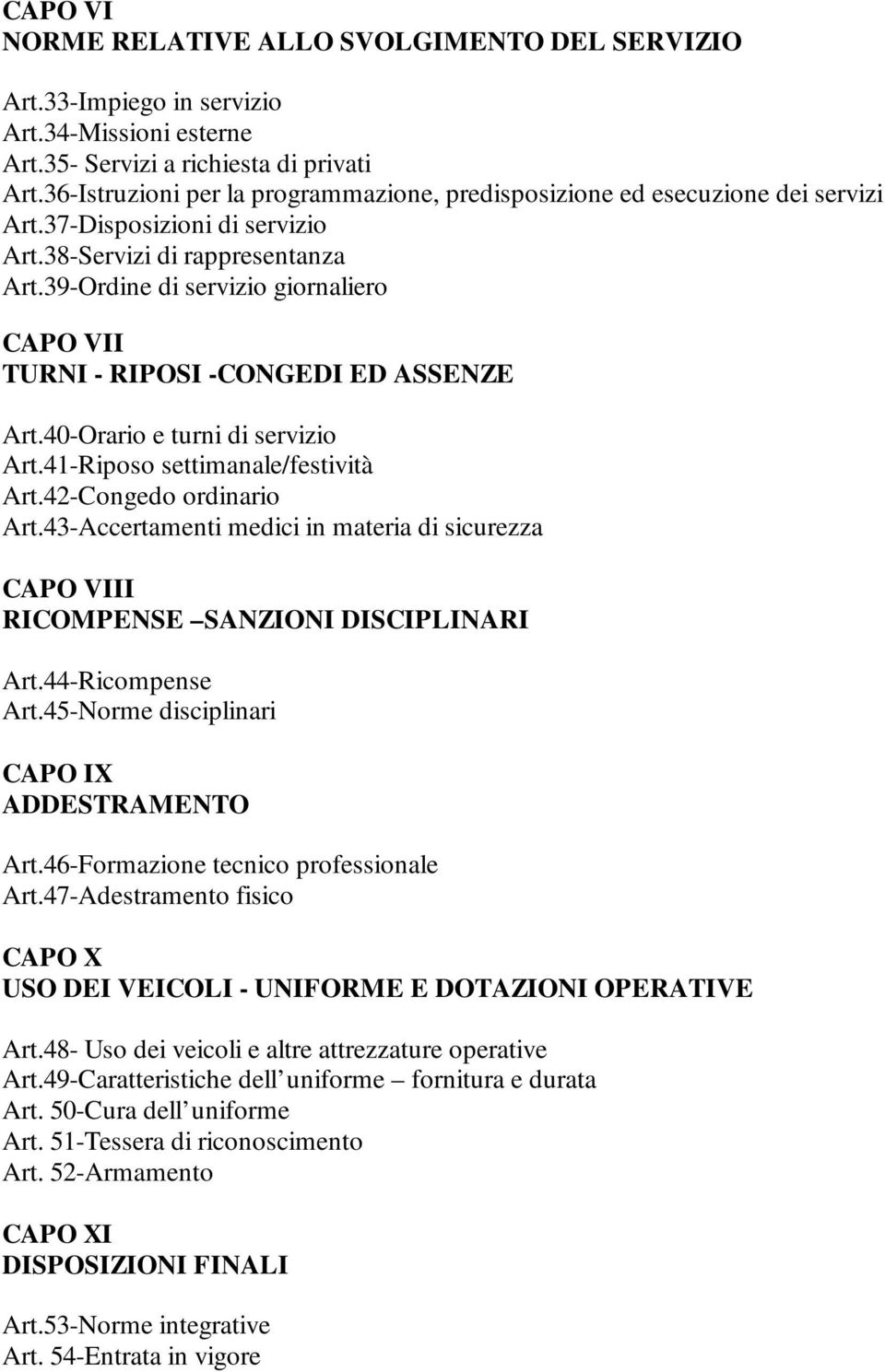 39-Ordine di servizio giornaliero CAPO VII TURNI - RIPOSI -CONGEDI ED ASSENZE Art.40-Orario e turni di servizio Art.41-Riposo settimanale/festività Art.42-Congedo ordinario Art.