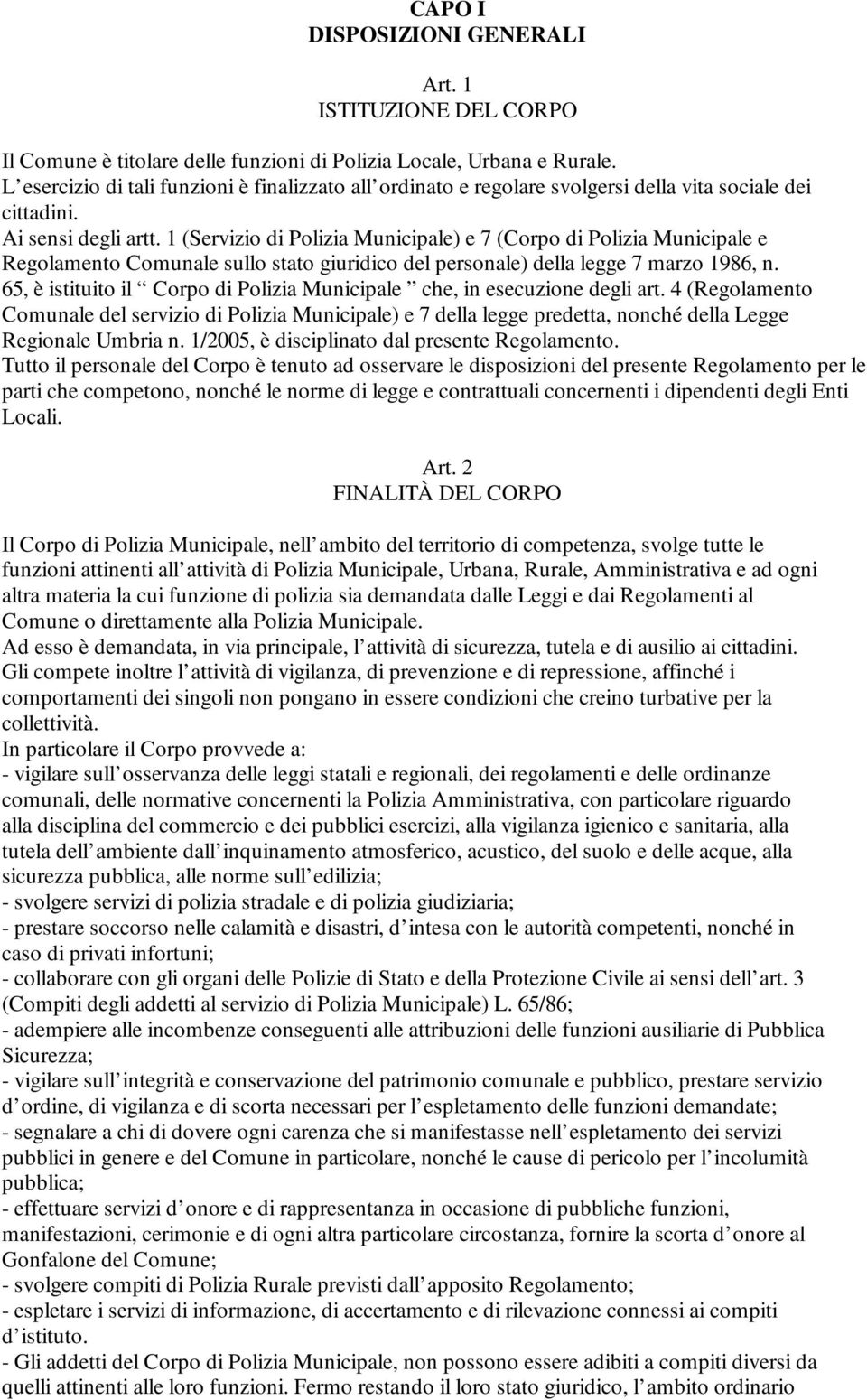 1 (Servizio di Polizia Municipale) e 7 (Corpo di Polizia Municipale e Regolamento Comunale sullo stato giuridico del personale) della legge 7 marzo 1986, n.