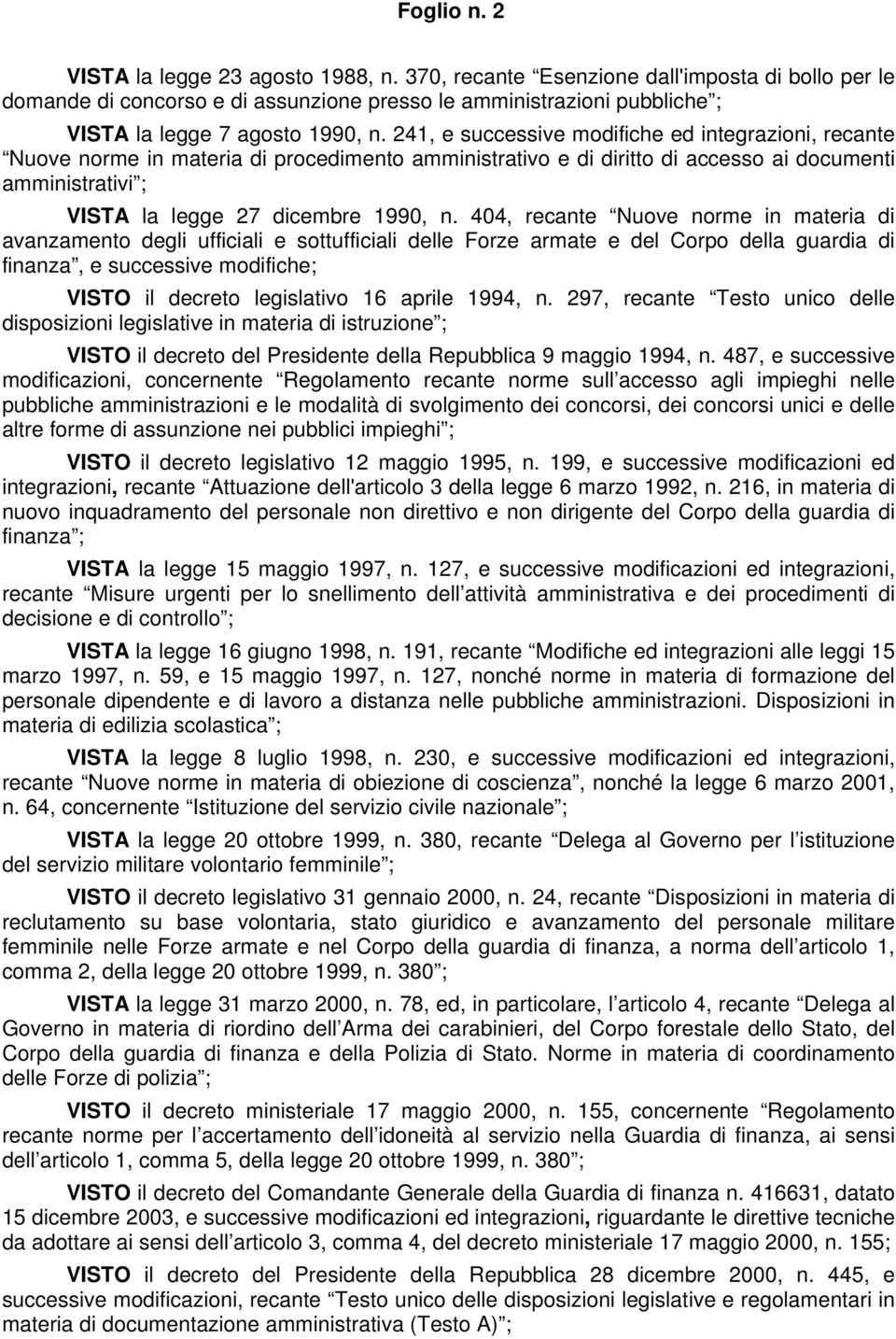 241, e successive modifiche ed integrazioni, recante Nuove norme in materia di procedimento amministrativo e di diritto di accesso ai documenti amministrativi ; VISTA la legge 27 dicembre 1990, n.