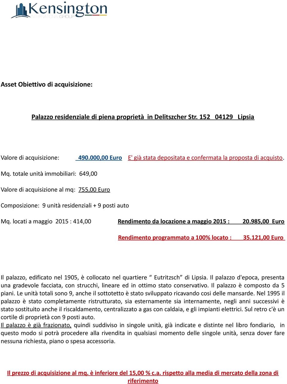 totale unità immobiliari: 649,00 Valore di acquisizione al mq: 755,00 Euro Composizione: 9 unità residenziali + 9 posti auto Mq.