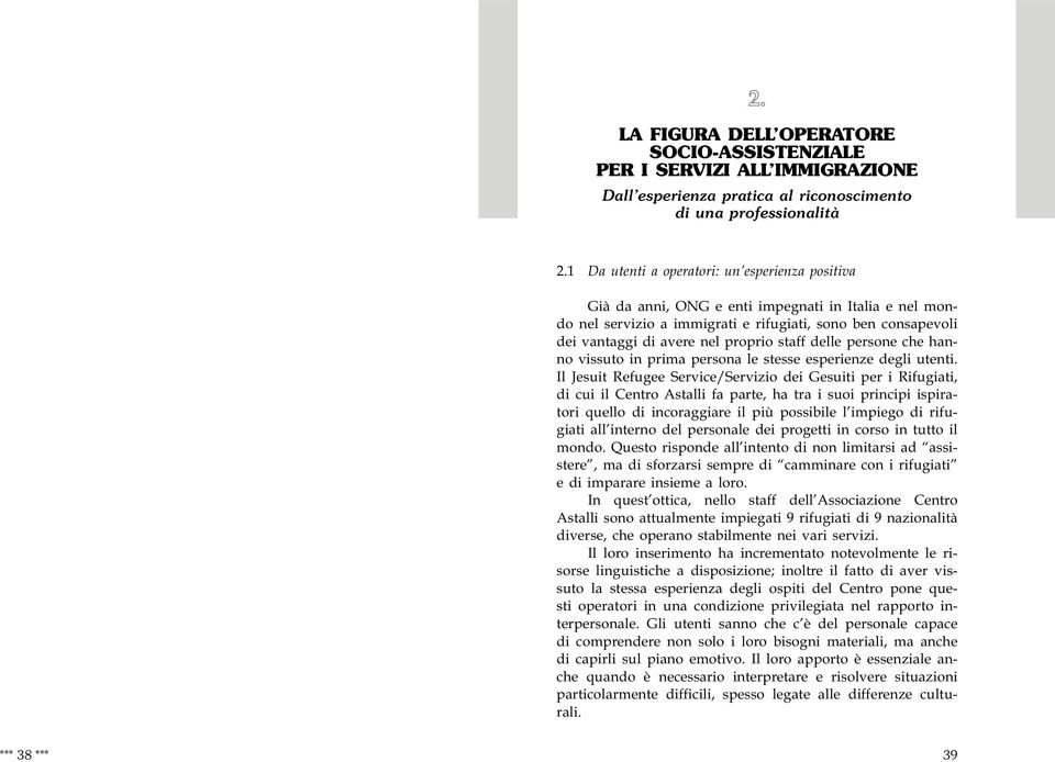 staff delle persone che hanno vissuto in prima persona le stesse esperienze degli utenti.