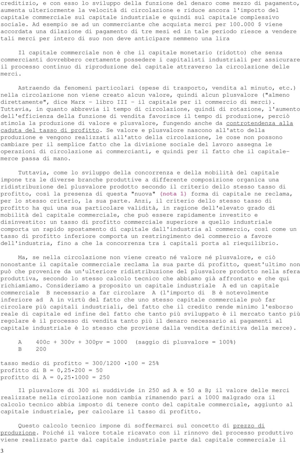 000 $ viene accordata una dilazione di pagamento di tre mesi ed in tale periodo riesce a vendere tali merci per intero di suo non deve anticipare nemmeno una lira Il capitale commerciale non è che il