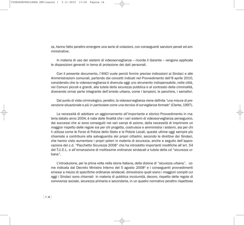 Con il presente documento, l ANCI vuole perciò fornire precise indicazioni ai Sindaci e alle Amministrazioni comunali, partendo dai concetti indicati nel Provvedimento dell 8 aprile 2010, considerato