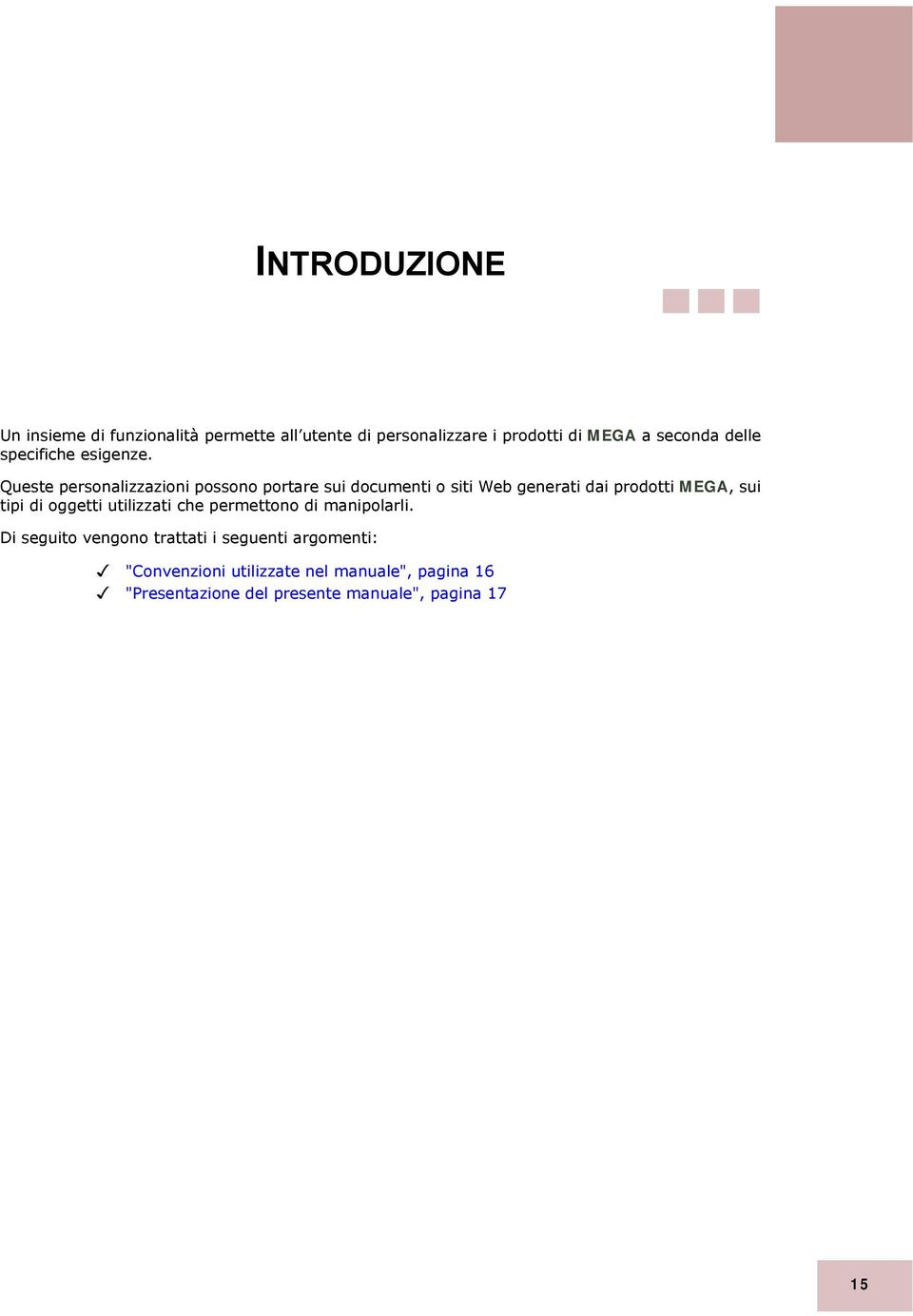 Queste personalizzazioni possono portare sui documenti o siti Web generati dai prodotti MEGA, sui tipi di