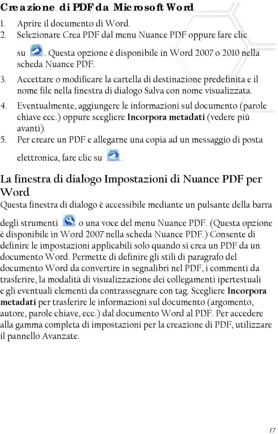 Accettare o modificare la cartella di destinazione predefinita e il nome file nella finestra di dialogo Salva con nome visualizzata. 4.