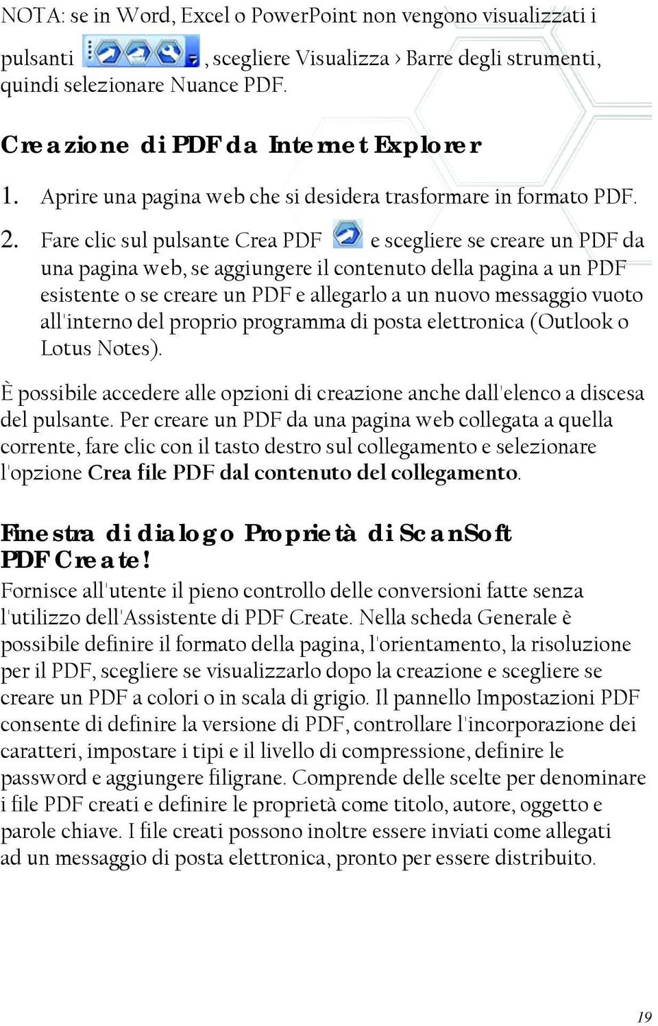 Fare clic sul pulsante Crea PDF e scegliere se creare un PDF da una pagina web, se aggiungere il contenuto della pagina a un PDF esistente o se creare un PDF e allegarlo a un nuovo messaggio vuoto