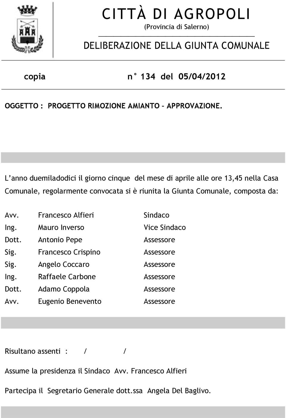 Francesco Alfieri Sindaco Ing. Mauro Inverso Vice Sindaco Dott. Antonio Pepe Assessore Sig. Francesco Crispino Assessore Sig. Angelo Coccaro Assessore Ing.