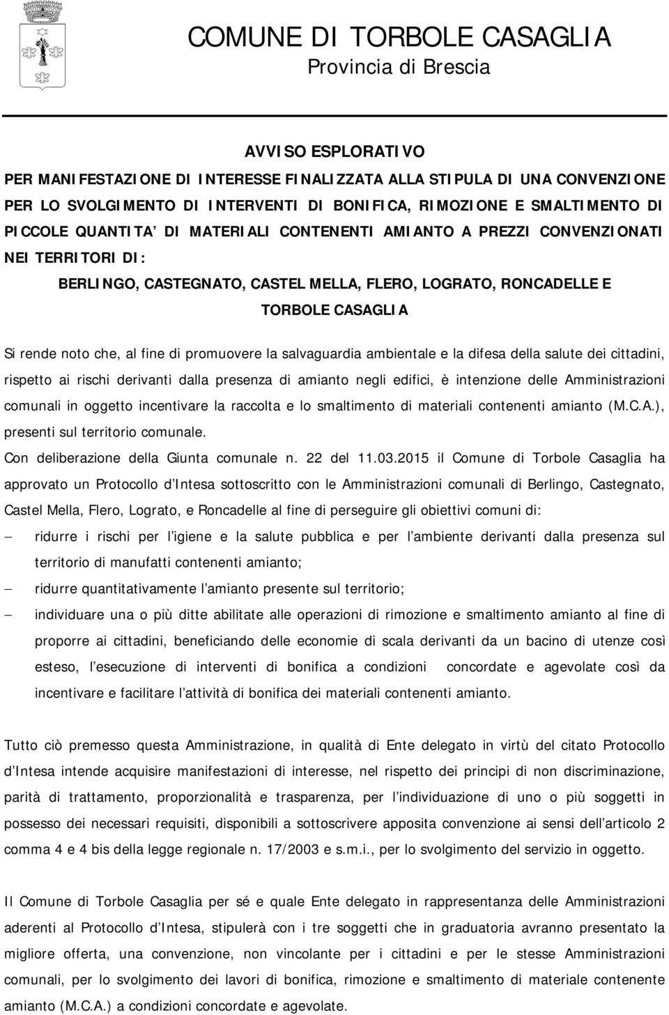 noto che, al fine di promuovere la salvaguardia ambientale e la difesa della salute dei cittadini, rispetto ai rischi derivanti dalla presenza di amianto negli edifici, è intenzione delle