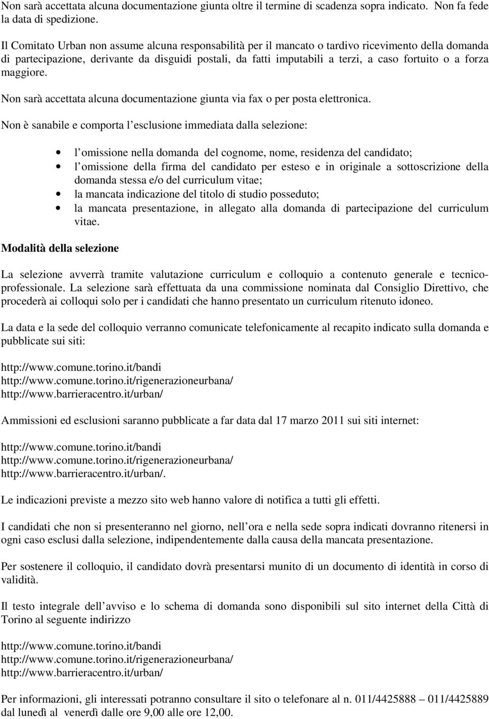 a forza maggiore. Non sarà accettata alcuna documentazione giunta via fax o per posta elettronica.