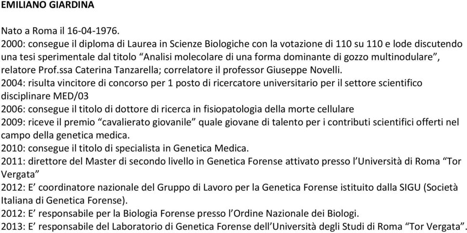 multinodulare, relatore Prof.ssa Caterina Tanzarella; correlatore il professor Giuseppe Novelli.