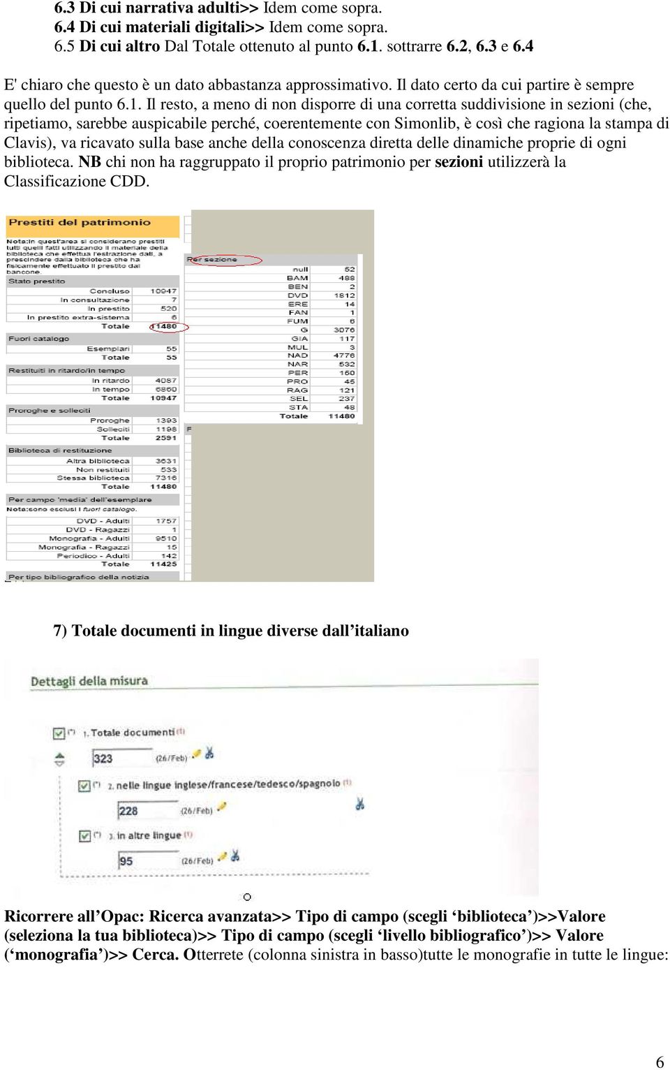 Il resto, a meno di non disporre di una corretta suddivisione in sezioni (che, ripetiamo, sarebbe auspicabile perché, coerentemente con Simonlib, è così che ragiona la stampa di Clavis), va ricavato