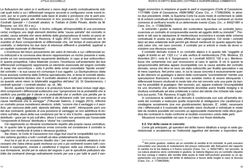Di Giandomenico, I Contratti Speciali I Contratti aleatori, in Trattato di Diritto Privato, diretto da M. Bessone, vol. XIV, 63 e ss.).