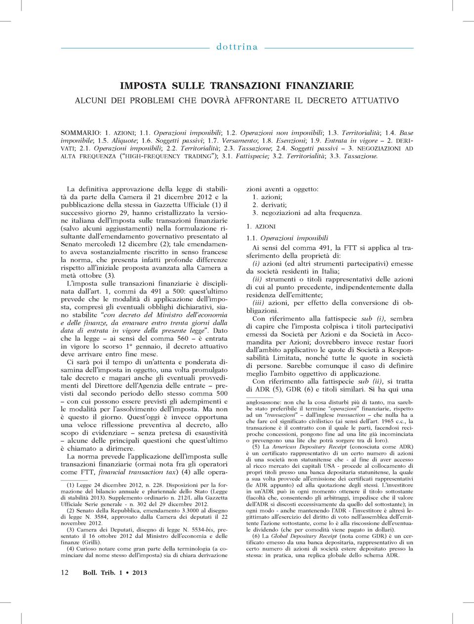 Tassazione; 2.4. Soggetti passivi 3. negoziazioni ad alta frequenza ( high-frequency trading ); 3.1. Fattispecie; 3.2. Territorialità; 3.3. Tassazione.