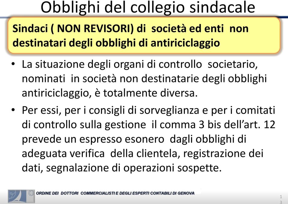 diversa. Per essi, per i consigli di sorveglianza e per i comitati di controllo sulla gestione il comma 3 bis dell art.