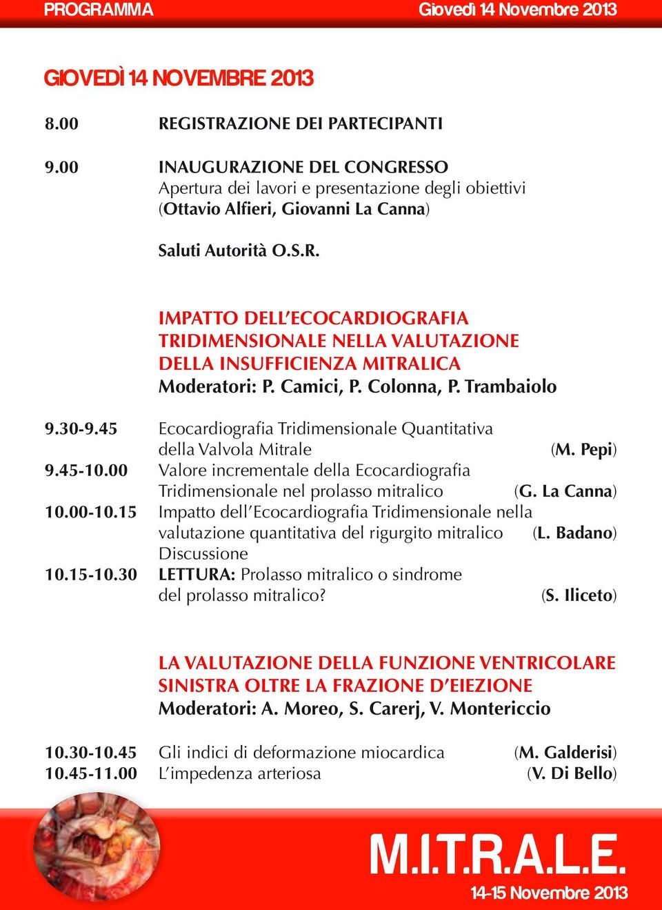 Camici, P. Colonna, P. Trambaiolo 9.30-9.45 Ecocardiografia Tridimensionale Quantitativa della Valvola Mitrale (M. Pepi) 9.45-10.