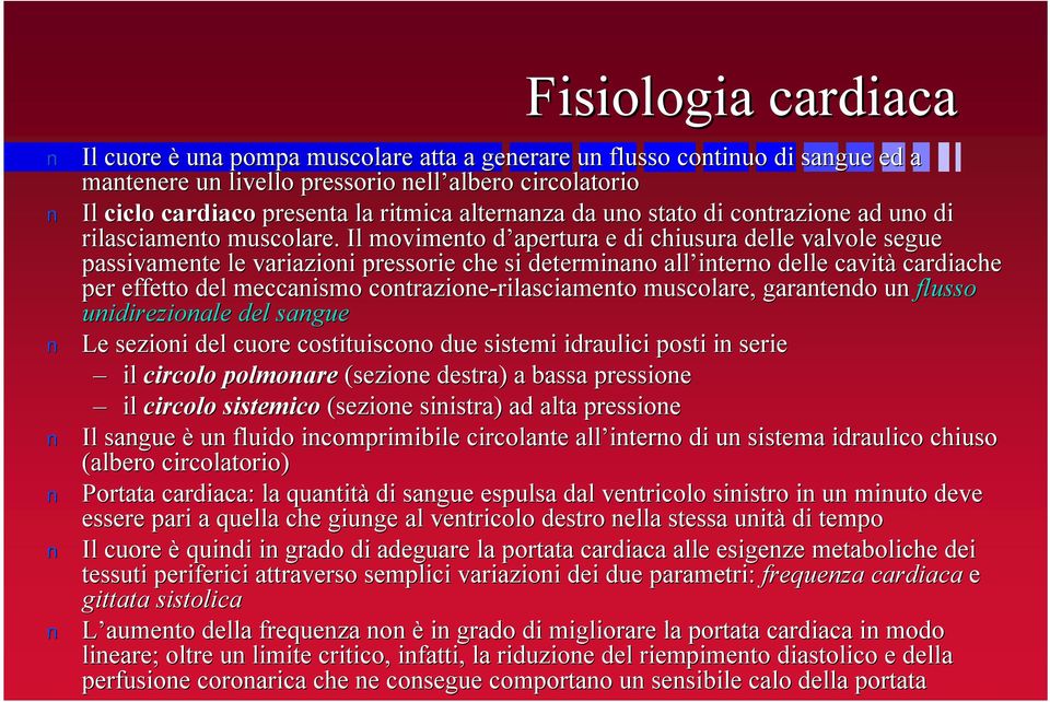 Il movimeto d apertura d e di chiusura delle valvole segue passivamete le variazioi pressorie che si determiao all itero delle cavità cardiache per effetto del meccaismo cotrazioe-rilasciameto