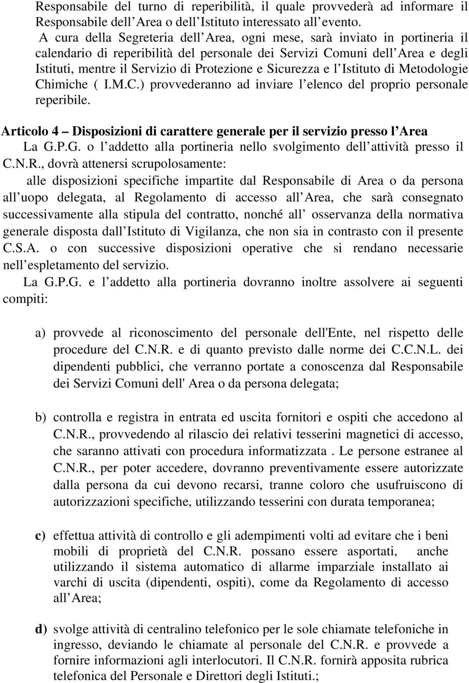 Sicurezza e l Istituto di Metodologie Chimiche ( I.M.C.) provvederanno ad inviare l elenco del proprio personale reperibile.