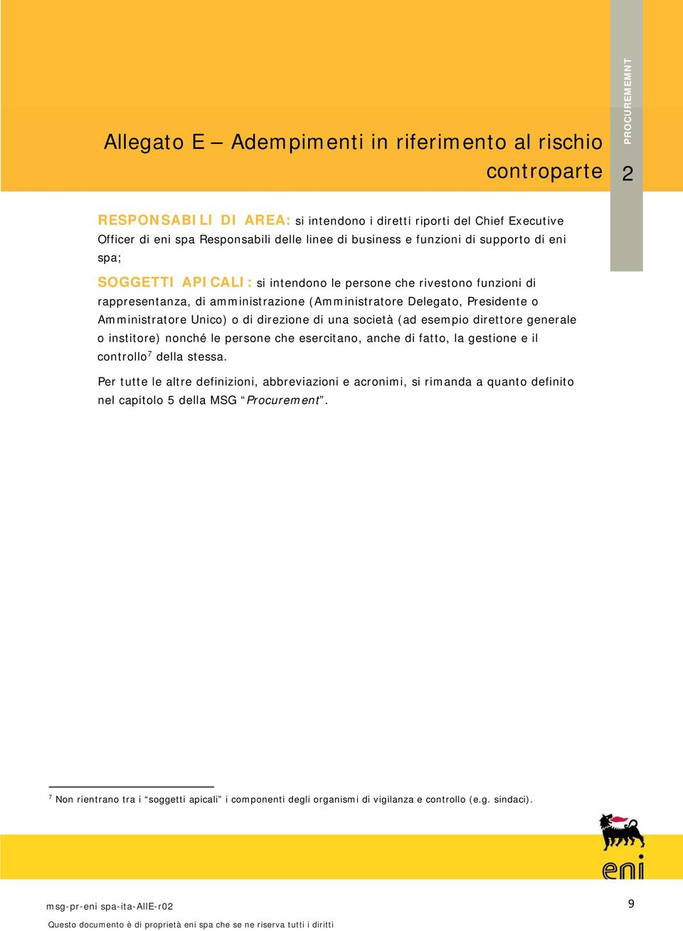 società (ad esempio direttore generale o institore) nonché le persone che esercitano, anche di fatto, la gestione e il controllo 7 della stessa.