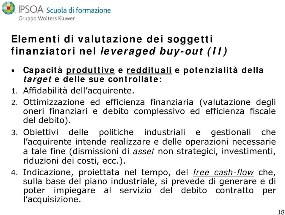 Obiettivi delle politiche industriali e gestionali che l acquirente intende realizzare e delle operazioni necessarie a tale fine (dismissioni di asset non strategici, investimenti,