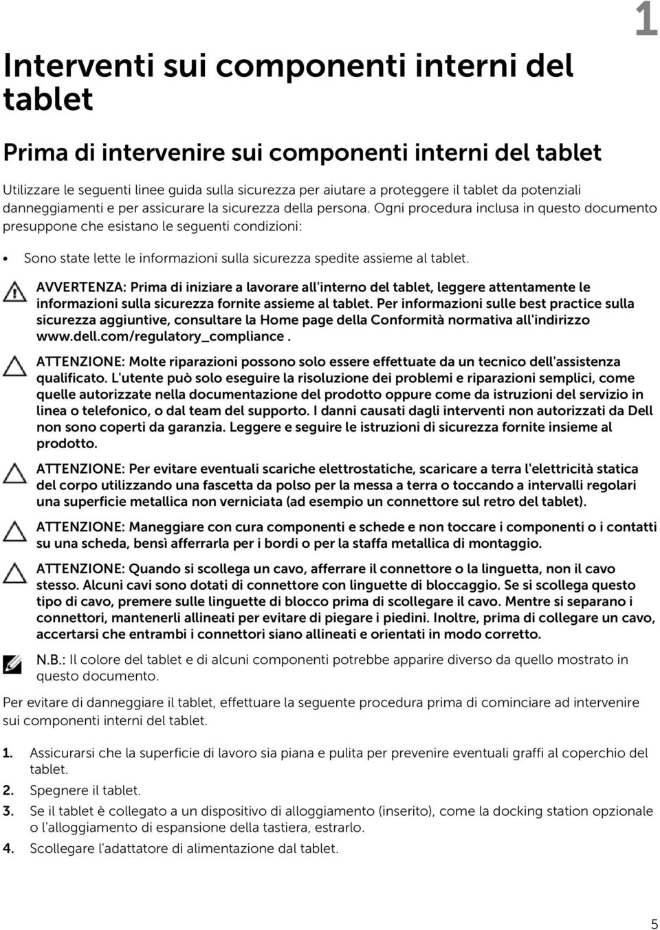 Ogni procedura inclusa in questo documento presuppone che esistano le seguenti condizioni: Sono state lette le informazioni sulla sicurezza spedite assieme al tablet.