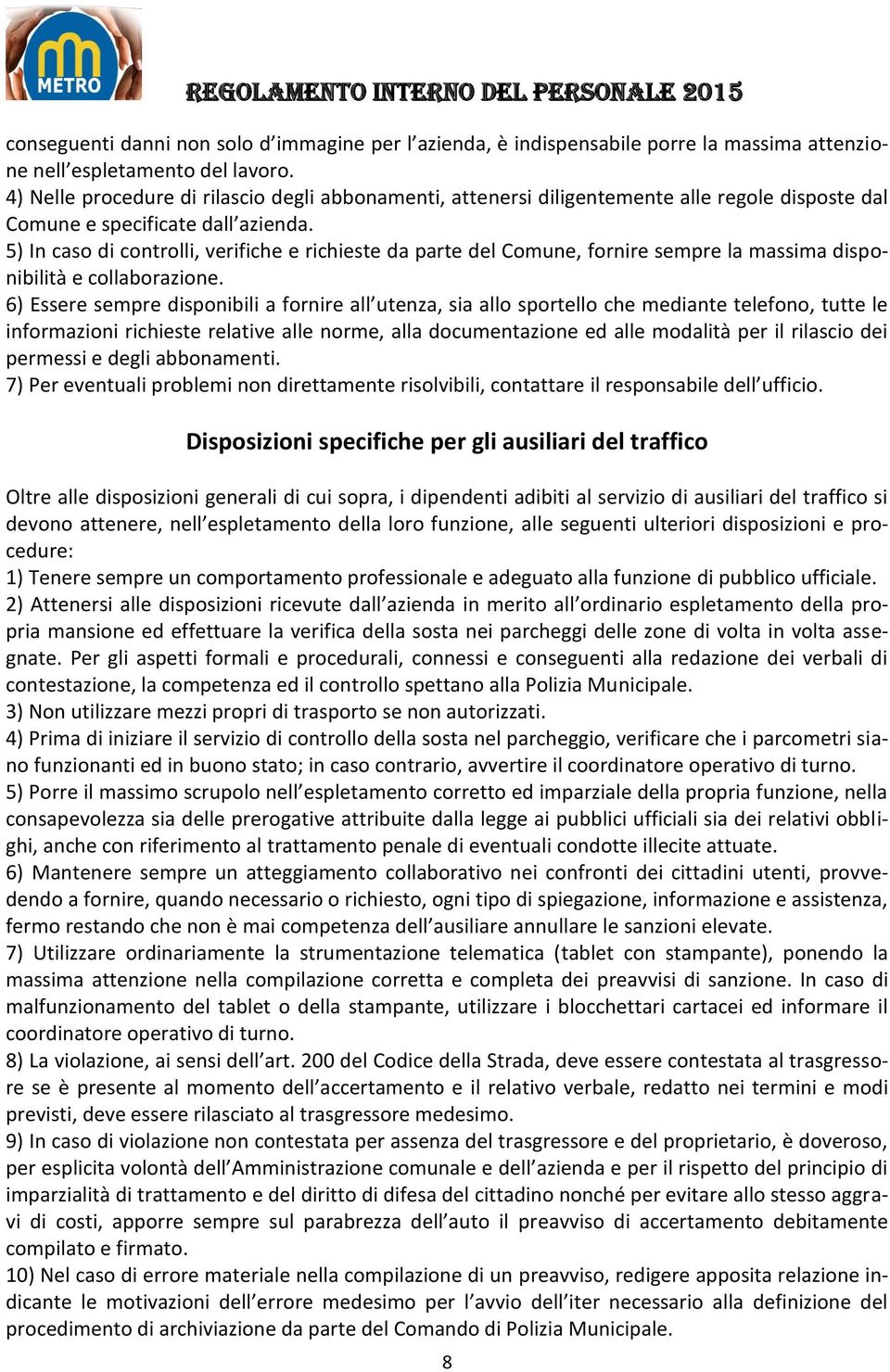 5) In caso di controlli, verifiche e richieste da parte del Comune, fornire sempre la massima disponibilità e collaborazione.