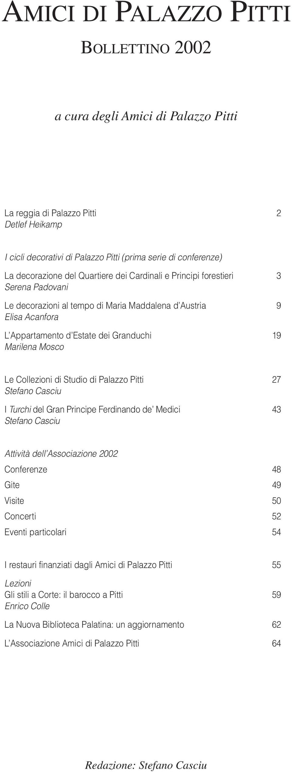 Collezioni di Studio di Palazzo Pitti 27 Stefano Casciu I Turchi del Gran Principe Ferdinando de Medici 43 Stefano Casciu Attività dell Associazione 2002 Conferenze 48 Gite 49 Visite 50 Concerti 52