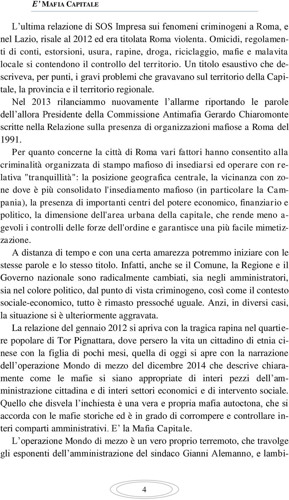 Un titolo esaustivo che descriveva, per punti, i gravi problemi che gravavano sul territorio della Capitale, la provincia e il territorio regionale.