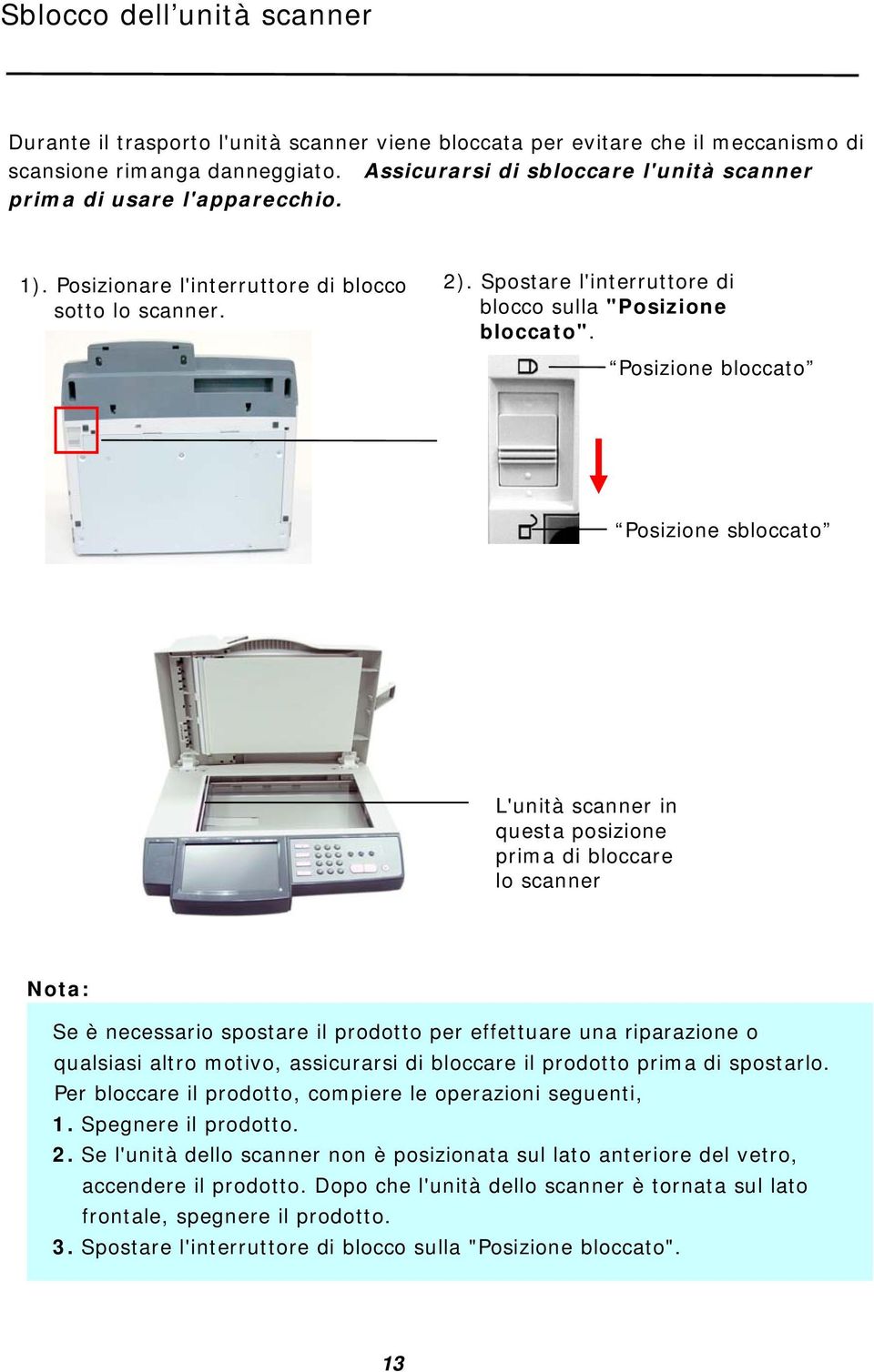 Posizione bloccato Posizione sbloccato L'unità scanner in questa posizione prima di bloccare lo scanner Nota: Se è necessario spostare il prodotto per effettuare una riparazione o qualsiasi altro