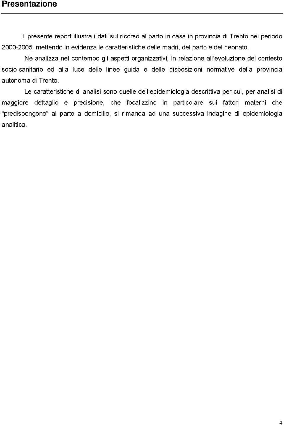 Ne analizza nel contempo gli aspetti organizzativi, in relazione all evoluzione del contesto socio-sanitario ed alla luce delle linee guida e delle disposizioni normative