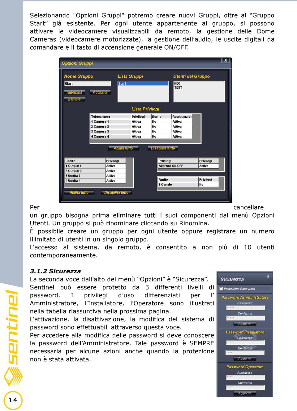 digitali da comandare e il tasto di accensione generale ON/OFF. Per cancellare un gruppo bisogna prima eliminare tutti i suoi componenti dal menù Opzioni Utenti.