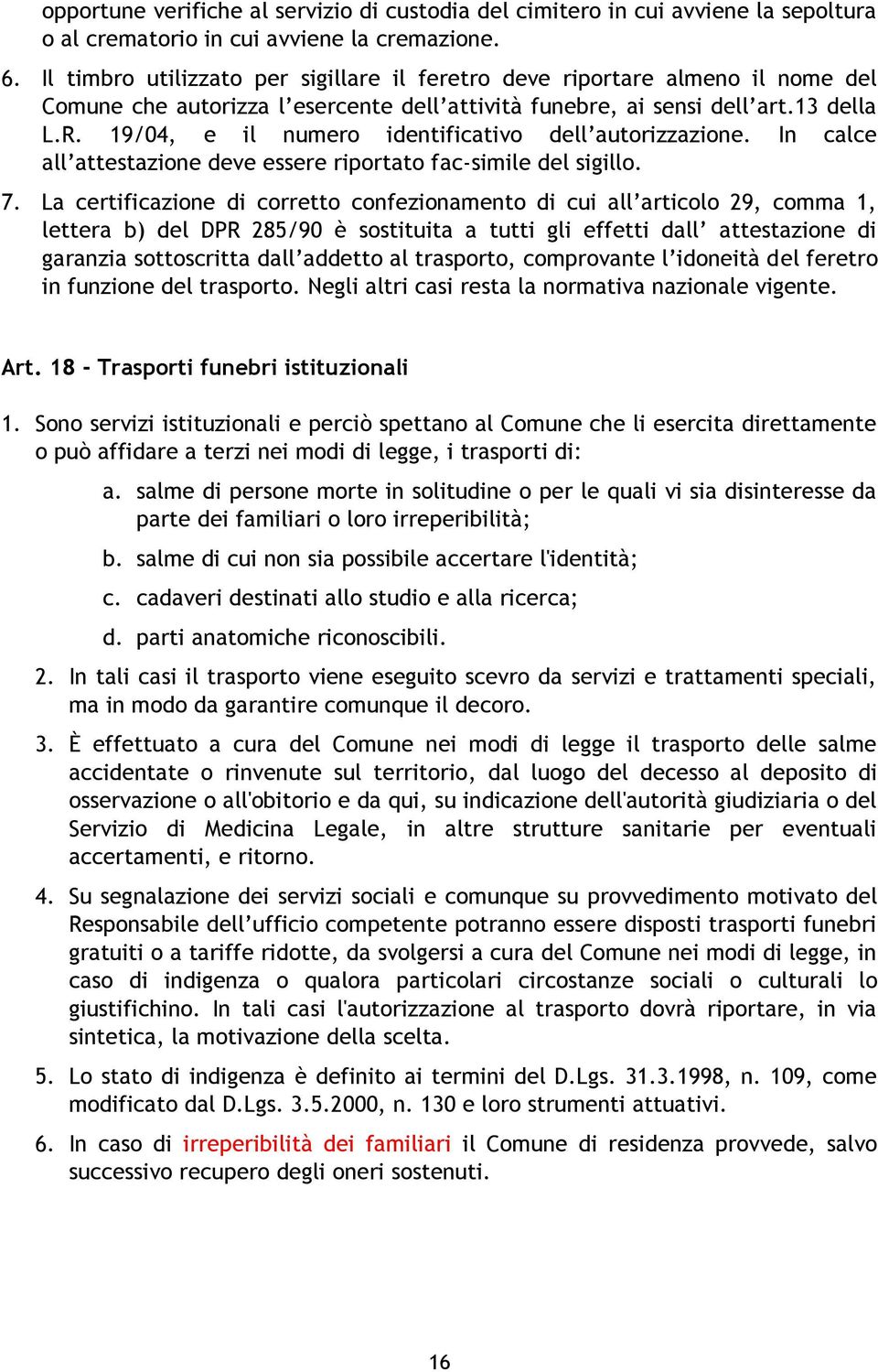 19/04, e il numero identificativo dell autorizzazione. In calce all attestazione deve essere riportato fac-simile del sigillo. 7.