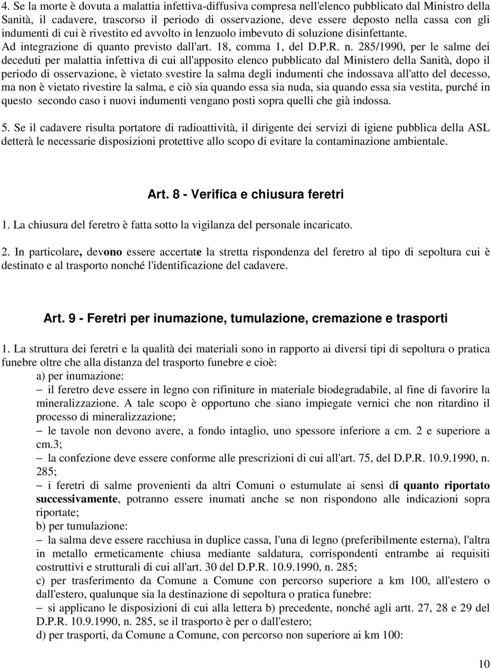 285/1990, per le salme dei deceduti per malattia infettiva di cui all'apposito elenco pubblicato dal Ministero della Sanità, dopo il periodo di osservazione, è vietato svestire la salma degli