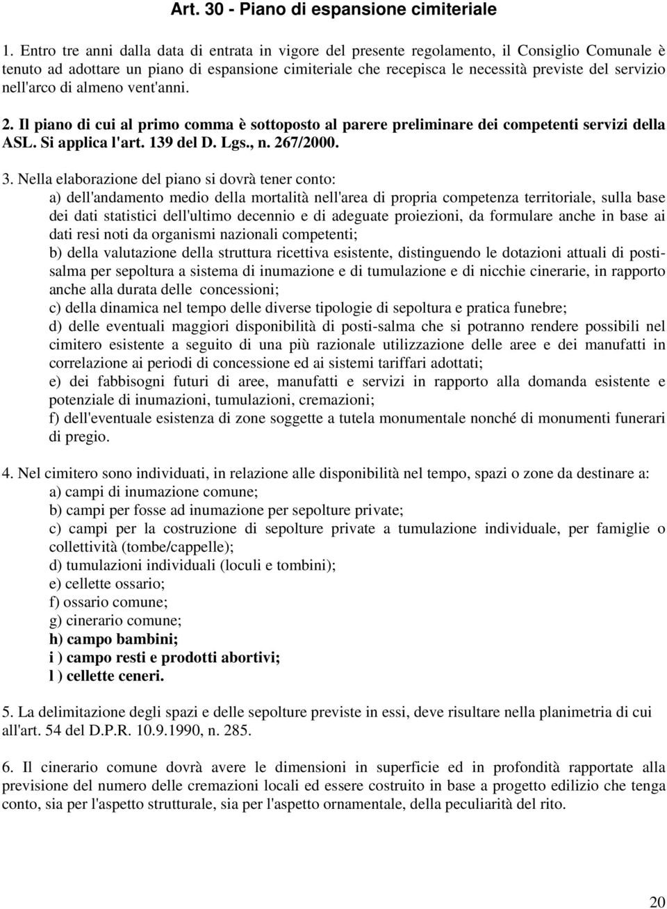 nell'arco di almeno vent'anni. 2. Il piano di cui al primo comma è sottoposto al parere preliminare dei competenti servizi della ASL. Si applica l'art. 139 del D. Lgs., n. 267/2000. 3.