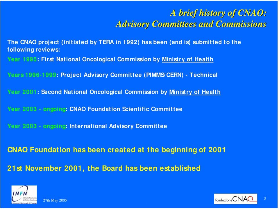 Technical Year 2001: Second National Oncological Commission by Ministry of Health Year 2003 - ongoing: CNAO Foundation Scientific Committee Year