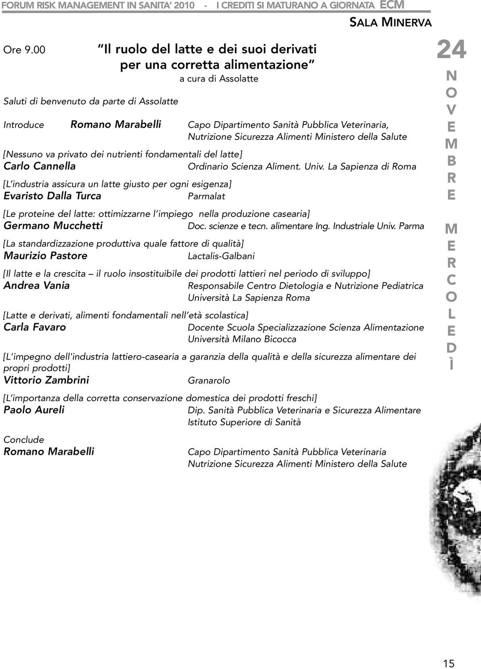 Pubblica eterinaria, utrizione Sicurezza Alimenti inistero della Salute [essuno va privato dei nutrienti fondamentali del latte] Carlo Cannella rdinario Scienza Aliment. Univ.