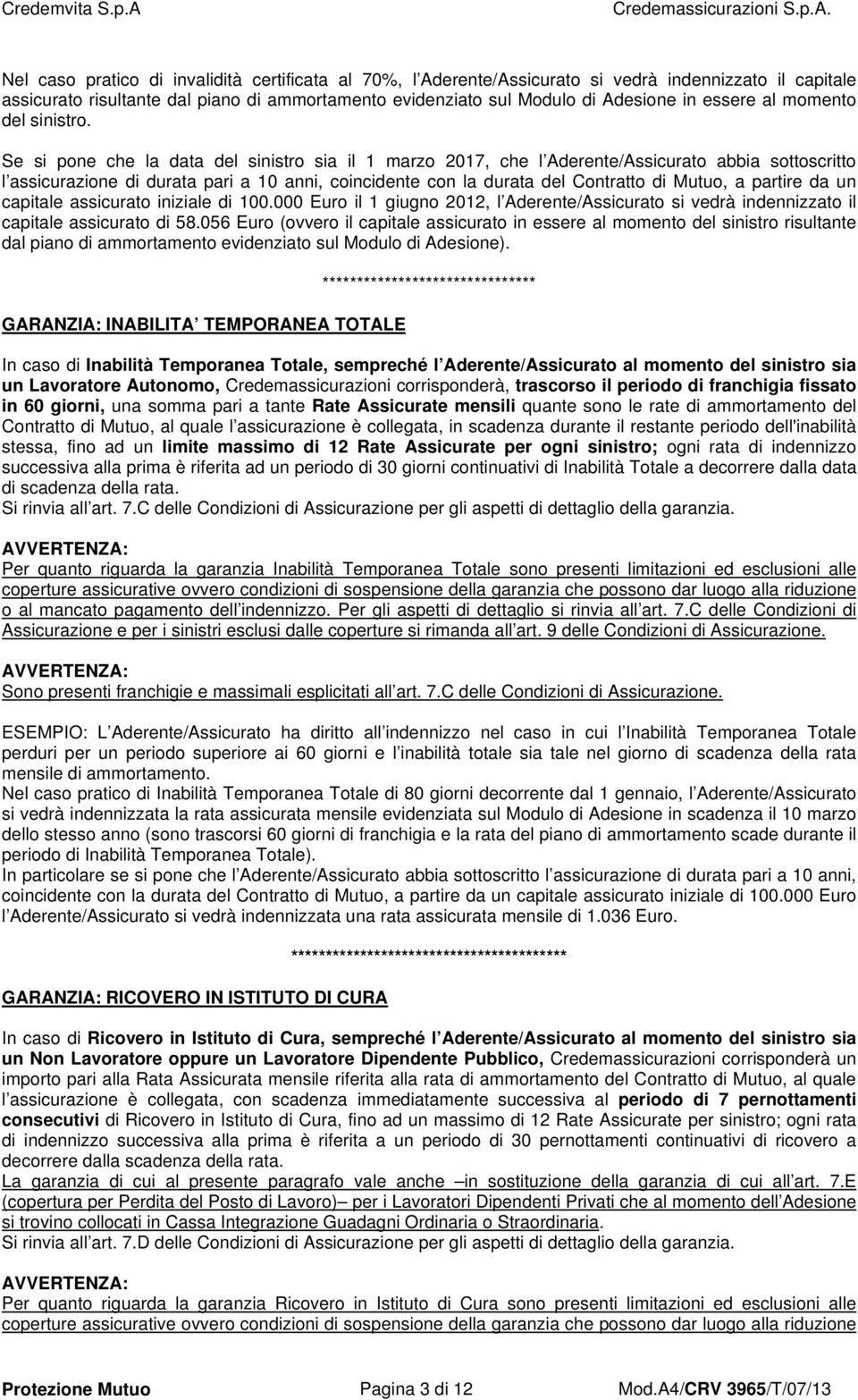 Se si pone che la data del sinistro sia il 1 marzo 2017, che l Aderente/Assicurato abbia sottoscritto l assicurazione di durata pari a 10 anni, coincidente con la durata del Contratto di Mutuo, a