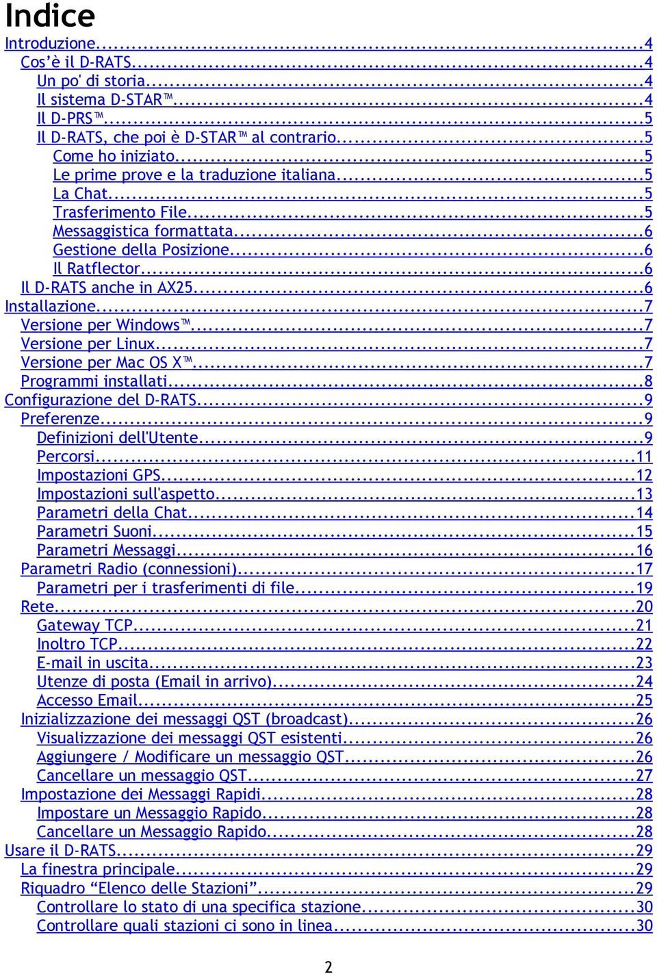 ..7 Versione per Windows...7 Versione per Linux...7 Versione per Mac OS X...7 Programmi installati...8 Configurazione del D-RATS...9 Preferenze... 9 Definizioni dell'utente...9 Percorsi.