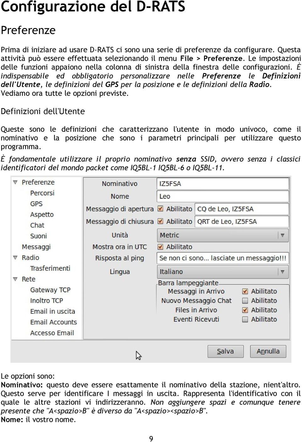 È indispensabile ed obbligatorio personalizzare nelle Preferenze le Definizioni dell'utente, le definizioni del GPS per la posizione e le definizioni della Radio.