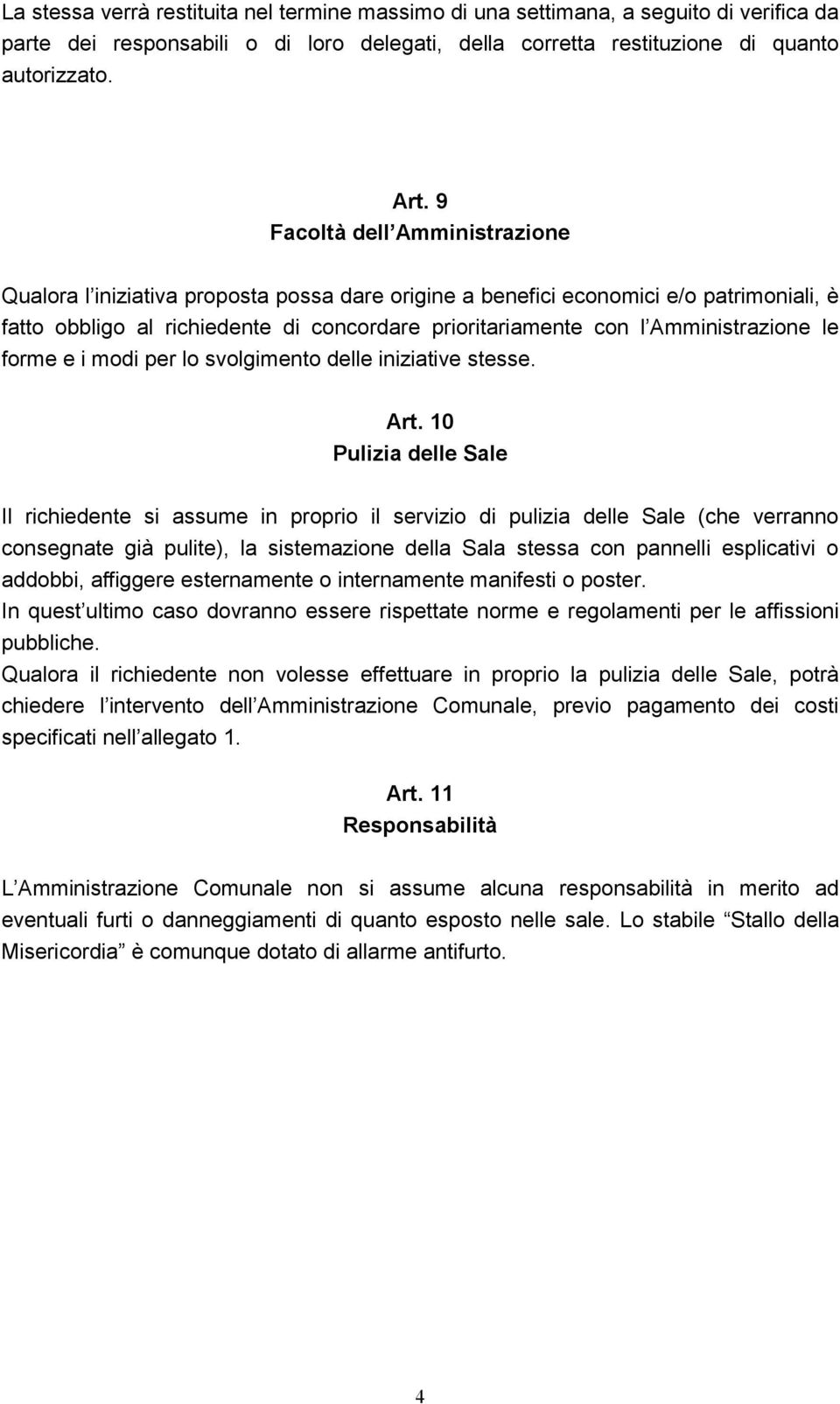 Amministrazione le forme e i modi per lo svolgimento delle iniziative stesse. Art.