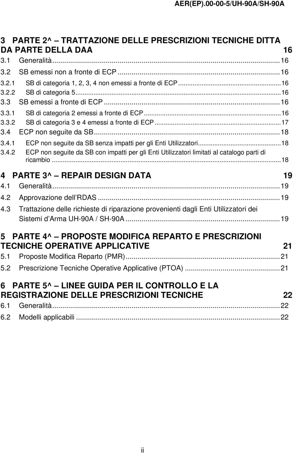 4 ECP non seguite da SB...18 3.4.1 ECP non seguite da SB senza impatti per gli Enti Utilizzatori...18 3.4.2 ECP non seguite da SB con impatti per gli Enti Utilizzatori limitati al catalogo parti di ricambio.