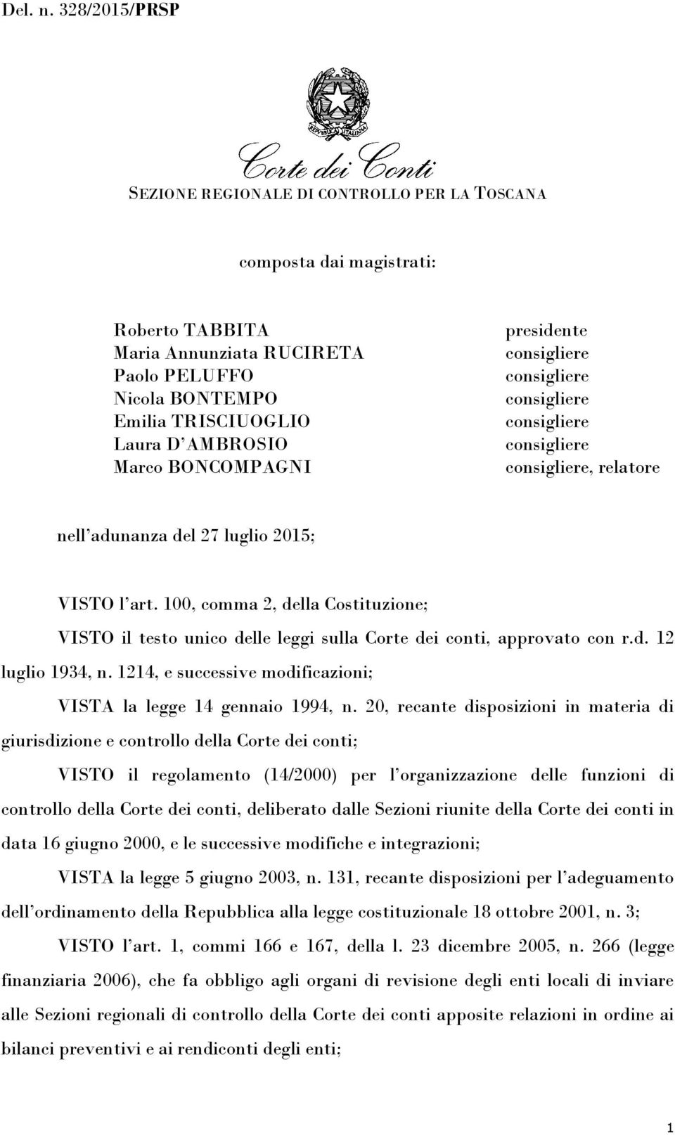 BONCOMPAGNI presidente consigliere consigliere consigliere consigliere consigliere consigliere, relatore nell adunanza del 27 luglio 2015; VISTO l art.