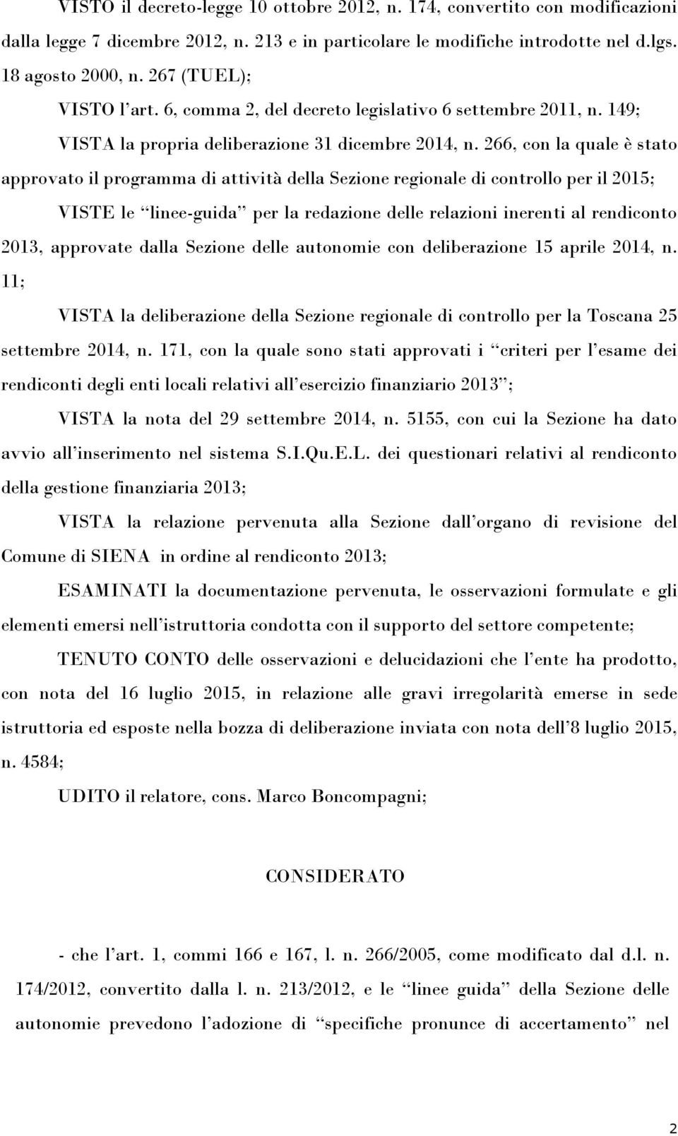 266, con la quale è stato approvato il programma di attività della Sezione regionale di controllo per il 2015; VISTE le linee-guida per la redazione delle relazioni inerenti al rendiconto 2013,