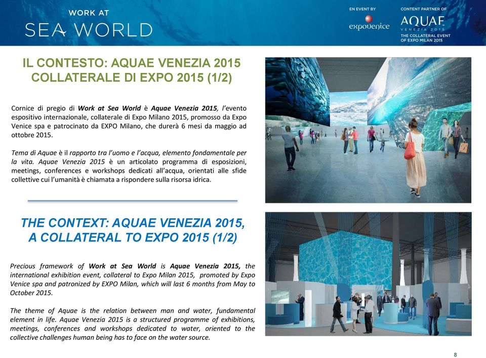 Aquae Venezia 2015 è un articolato programma di esposizioni, meetings, conferences e workshops dedicati all acqua, orientati alle sfide collettive cui l umanità è chiamata a rispondere sulla risorsa