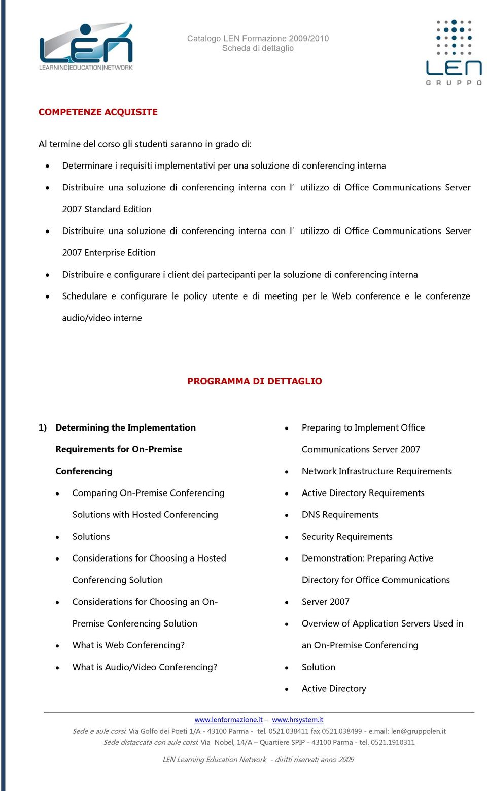 Distribuire e configurare i client dei partecipanti per la soluzione di conferencing interna Schedulare e configurare le policy utente e di meeting per le Web conference e le conferenze audio/video