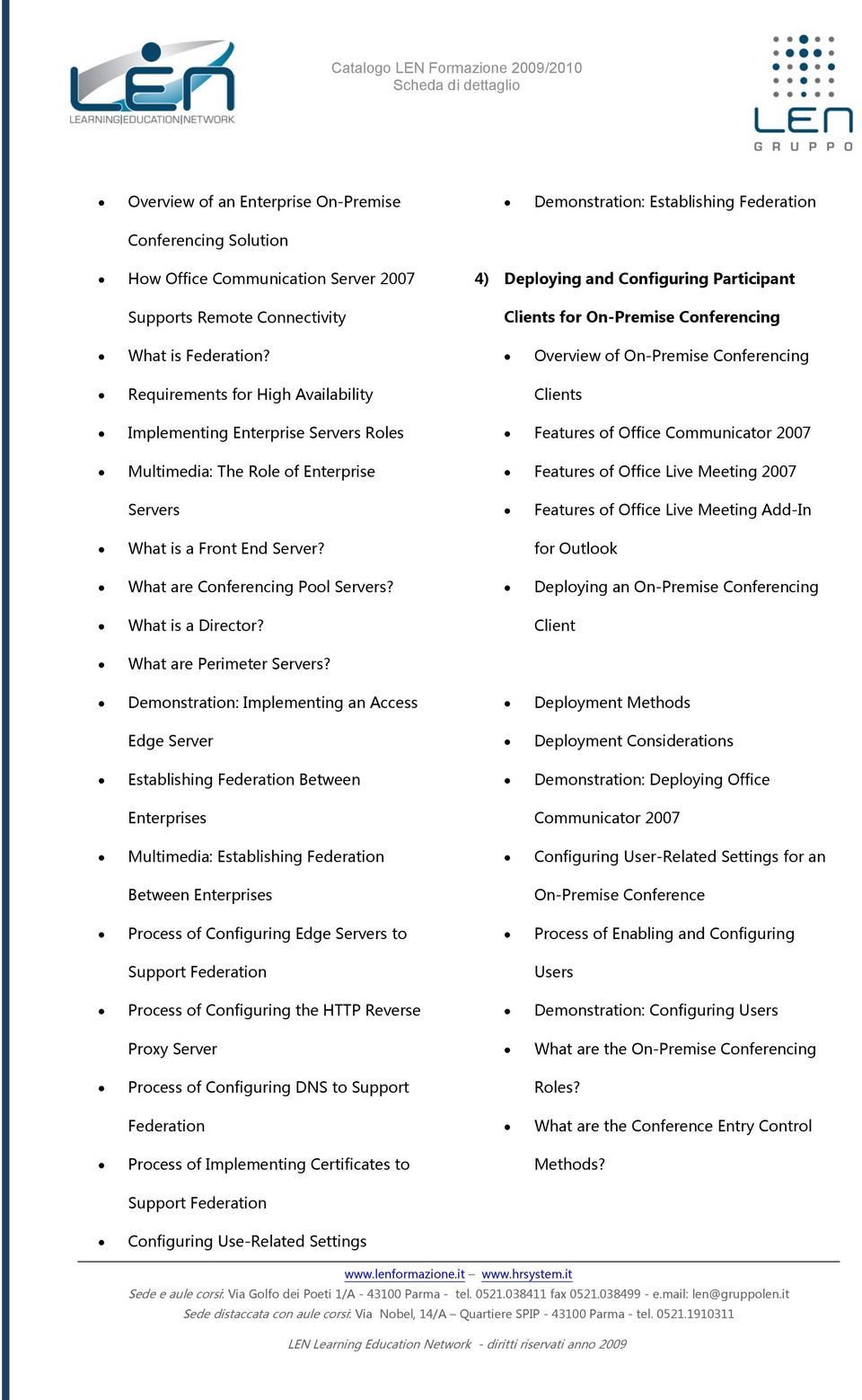 Overview of On-Premise Conferencing Requirements for High Availability Clients Implementing Enterprise Servers Roles Multimedia: The Role of Enterprise Features of Office Communicator 2007 Features